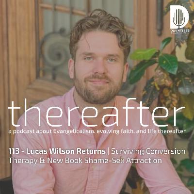 113 - Lucas Wilson Returns | Surviving Conversion Therapy & New Book Shame-Sex Attraction 113 - Lucas Wilson Returns | Surviving Conversion Therapy & New Book Shame-Sex Attraction