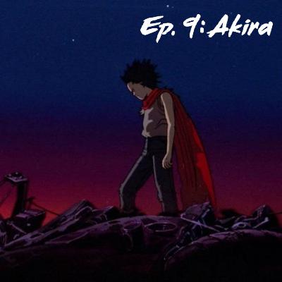 Ep. 9: Akira Ep. 9: Akira