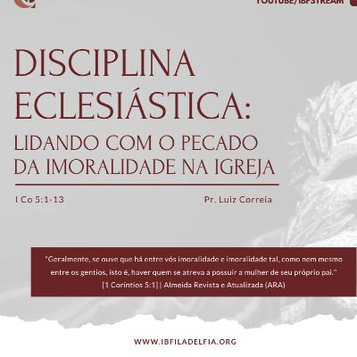 EXPOSIÇÃO DE 1 CORÍNTIOS 5.1-13 #02 - Disciplina Eclesiástica Imoralidade na igreja - Pr. Luiz Correia EXPOSIÇÃO DE 1 CORÍNTIOS 5.1-13 #02 - Disciplina Eclesiástica Imoralidade na igreja - Pr. Luiz Correia