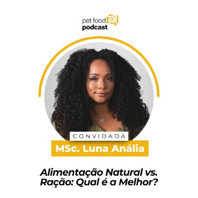 ALIMENTAÇÃO NATURAL VS. RAÇÃO: QUAL É A MELHOR? - MSc. Luna Anália | Ep. 20