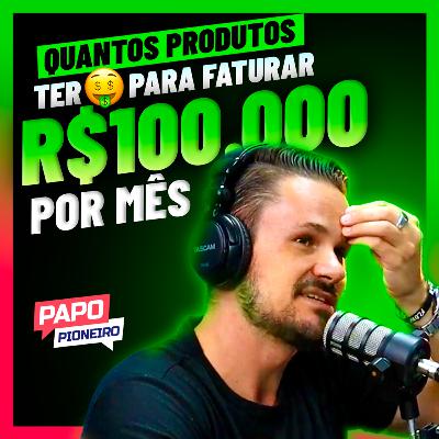 Quantos infoprodutos ter para faturar 🤑 R$100.000 todos os meses | Podcast Papo Pioneiro #EP 27