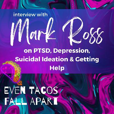 PTSD, Depression, Suicidal Ideation & Getting Help with Mark Ross