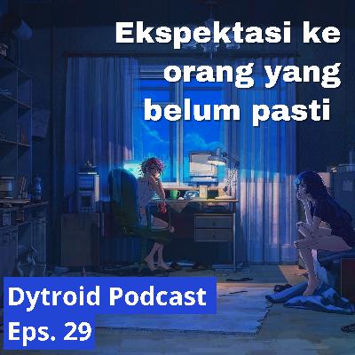 Ekspektasi ke orang yang belum pasti ft Bang Jago | Dytroid Podcast Eps. 29 Ekspektasi ke orang yang belum pasti ft Bang Jago | Dytroid Podcast Eps. 29