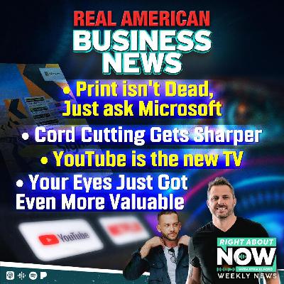 Real American Business News: Print isn't Dead, Just ask Microsoft - Cord Cutting Gets Sharper - YouTube is the new TV - Your Eyes Just Got Even More Valuable