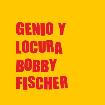 La tragedia cómica de la genialidad (Bobby Fischer) Ajedrez
