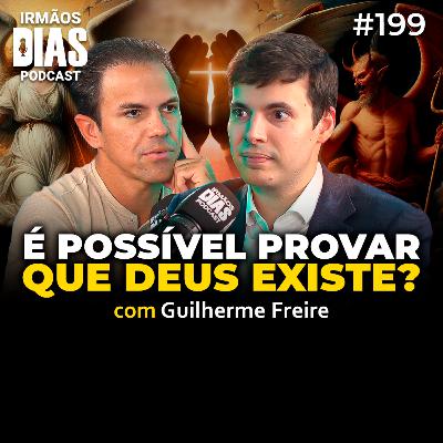 DEUS EXISTE? FILÓSOFO GUILHERME FREIRE EXPLICA - Irmãos Dias Podcast #199