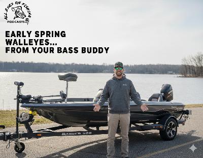 Early Spring Walleyes...From Your Bass Buddy