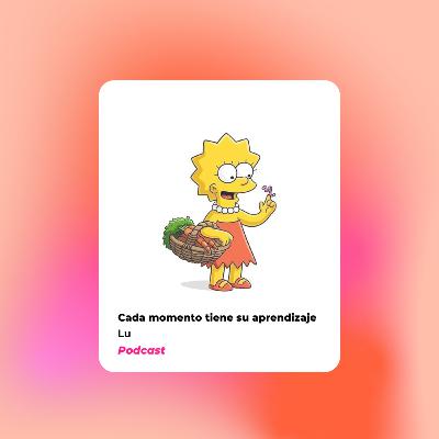 Ep 6: Cada momento tiene su aprendizaje Ep 6: Cada momento tiene su aprendizaje