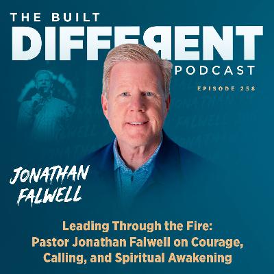 Leading Through the Fire: Pastor Jonathan Falwell on Courage, Calling, and Spiritual Awakening, Ep. 258