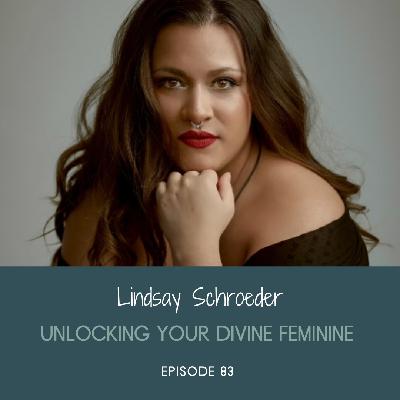 Unlocking and Embodying Your Divine Feminine with Lindsay Schroeder