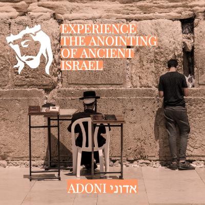 Experience the Anointing of Ancient Israel Adoni