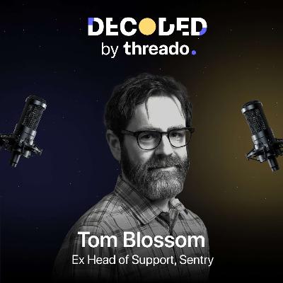 Tom Blossom - Building great support teams from scratch!