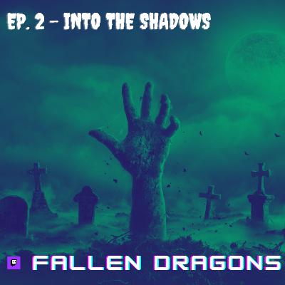 Fallen Dragons - Episode 2: Into the Shadows Fallen Dragons - Episode 2: Into the Shadows
