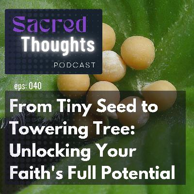 From Tiny Seed to Towering Tree: Unlocking Your Faith's Full Potential From Tiny Seed to Towering Tree: Unlocking Your Faith's Full Potential