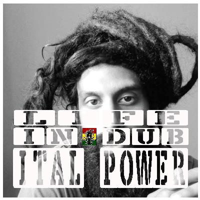 Life In Dub #38 with Ital Power
