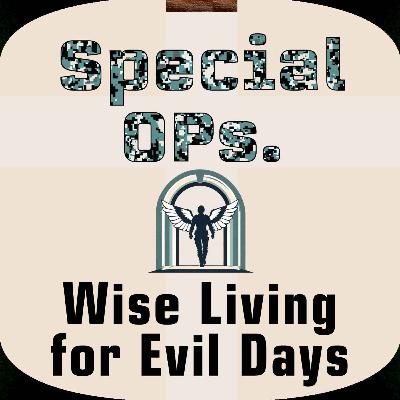 Special Ops #1: Wise Living For Evil Days