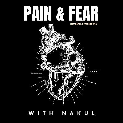 Pain & Fear - Musings with Me