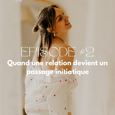 2- Quand une relation devient un passage initiatique