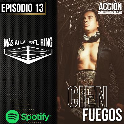 Más Allá Del Ring- Episodio #13 CIEN FUEGOS
