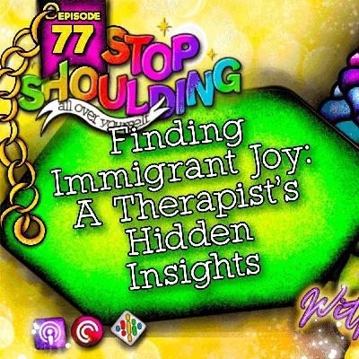 Finding Immigrant Joy - A Therapists Hidden Insights