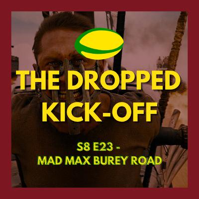 The Dropped Kick-Off  - Mad Max Burey Road