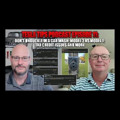 Tesla Tips Podcast Episode 11: Don't Unbuckle in a Car Wash; Model 3 vs Model Y; Tax Credit Issues and More