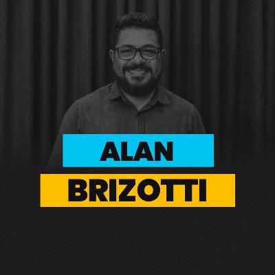 Alan Brizotti • Bleia Cast PodCast • #Ep 32
