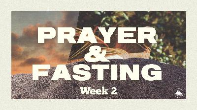 Prayer and Fasting – Week 2 – How A Personal Relationship Impacts Prayer Prayer and Fasting – Week 2 – How A Personal Relationship Impacts Prayer