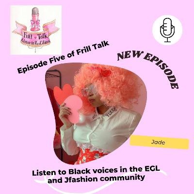 Frill Talk: Listen to Real Voices Ft. Jadedisland [Episode Five]