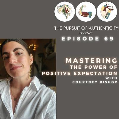 Episode 69: Mastering the Power of Positive Expectation with Courtney Bishop