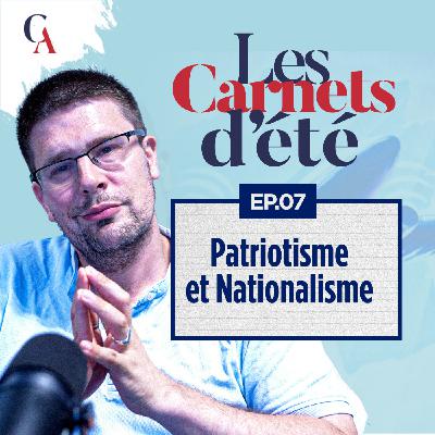 Carnets d'été : Épisode 7 - Faut-il être patriote ou nationaliste ? - P.Y. Rougeyron - # politique