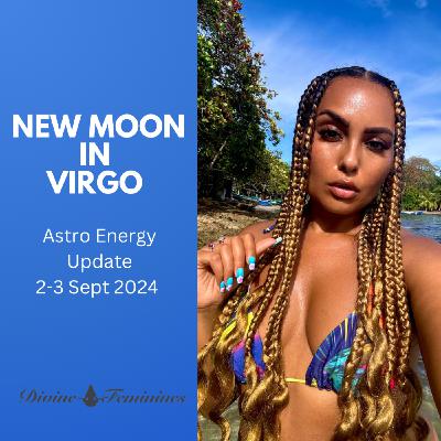 New Moon in Virgo “Focus, Inner work & Transformation manifests your wish!”