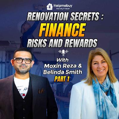 Renovation Secrets: Finance, Risks, & Rewards With Moxin Reza and Belinda Smith Part 1 Renovation Secrets: Finance, Risks, & Rewards With Moxin Reza and Belinda Smith Part 1