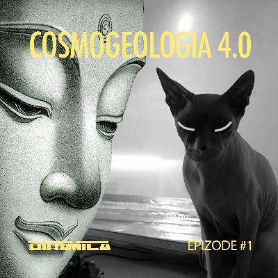 COSMOGEOLOGIA 4.0 epizode #1
