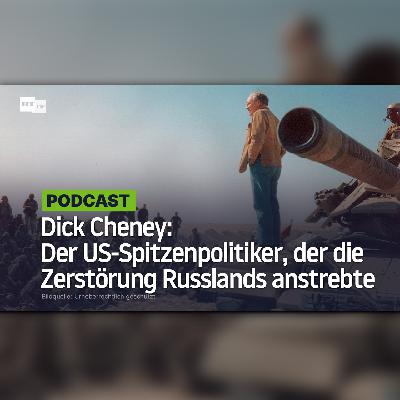 Dick Cheney: Der US-Spitzenpolitiker, der die Zerstörung Russlands anstrebte