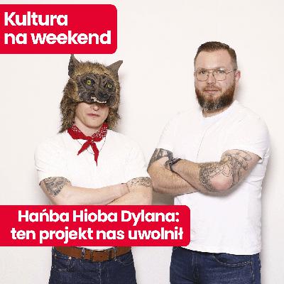 Kultura na weekend: Hańba Hioba Dylana – muzycy o nowym projekcie, wspólnej płycie i popularności
