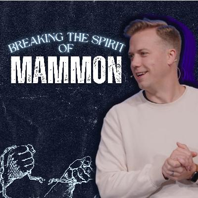 Breaking the Spirit of Mammon | Caleb Dick
