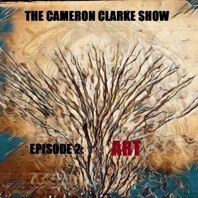 The Cameron Clarke Show Episode 2: Art The Cameron Clarke Show Episode 2: Art