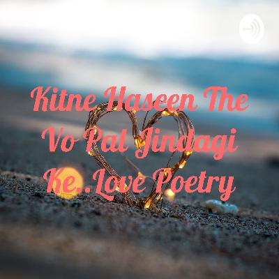 कितने हसीं थे वो पल जिंदगी के।। broken heart poetry$$ love poetry