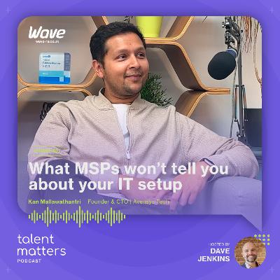 Under the Bonnet: What MSPs won’t tell you about your IT setup w/ Kan Mallawathantri