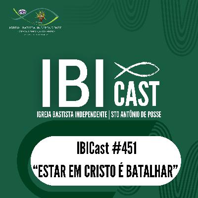 IBICast 451 - Estar em Cristo é batalhar.