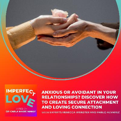 Anxious or Avoidant in Your Relationships? Discover How to Create Secure Attachment and Loving Connection with Experts Rebecca Webster and Pablo Alvarez