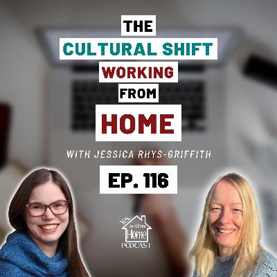 The Cultural Shift Working From Home, with Jessica Rhys-Griffith, Ep. 116