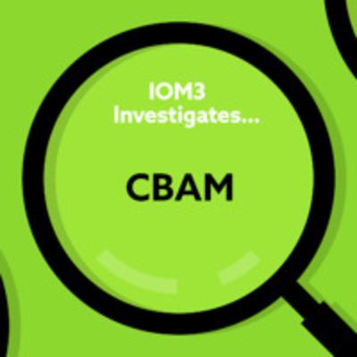 IOM3 Investigates... CBAM