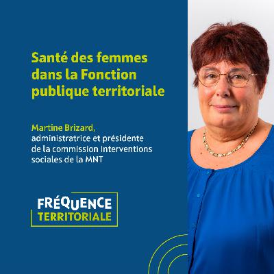 Santé des femmes dans la Fonction publique territoriale : écoute, compréhension, action ! - avec Martine Brizard