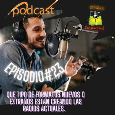 EPISODIO #23 QUÉ TIPO DE FORMATOS NUEVOS O EXTRAÑOS ESTÁN CREANDO LAS RADIOS ACTUALES.