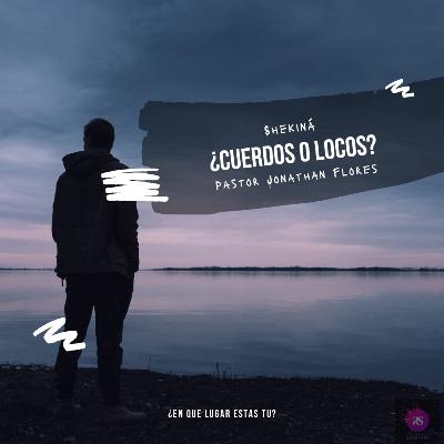 ¿cuerdos o locos? Pastor Jonathan Flores.