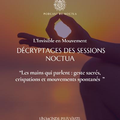 Les mains qui parlent : gestes sacrés, crispations et mouvements spontanés (décryptage des Activations Kundalini)