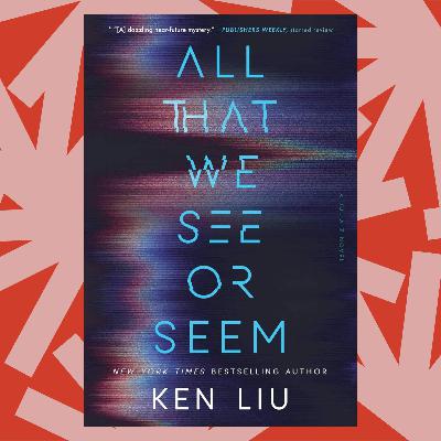 Ken Liu’s latest novel ‘All That We See or Seem’ is speculative fiction about AI Ken Liu’s latest novel ‘All That We See or Seem’ is speculative fiction about AI
