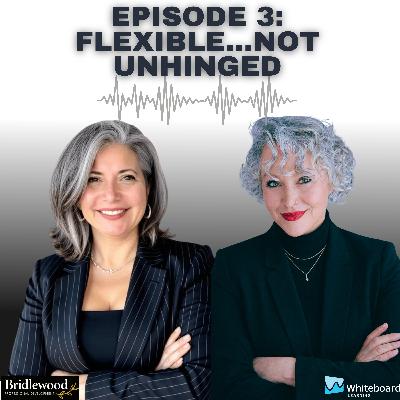 Episode 3: Flexible....Not Unhinged